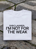 Disclaimer: I'm Not For The Weak T-Shirt